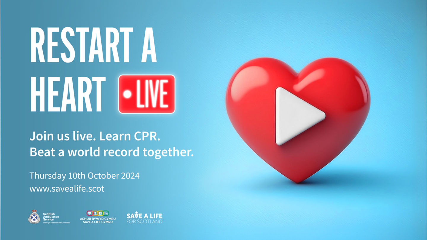 Image of a heart with a play button on it. Text that reads: Restart a Heart Live. Join us live. Learn CPR. Beat a world record together. Thursday 10th October 2024. www.savealife.scot. Logos below of Scottish Ambulance Service, Save a life Cymru and Save a Life for Scotland.